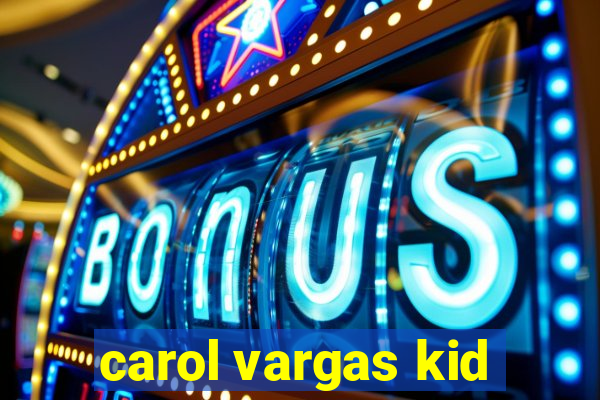 carol vargas kid